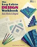 The Log Cabin Design Workbook: Basic Blocks & Beyond