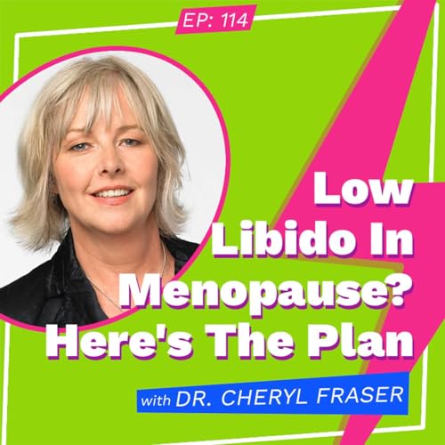 Low Libido In Menopause? Here's The Plan with Dr. Cheryl Fraser Podcast Por arte de portada