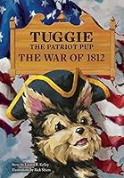 Tuggie the Patriot Pup : The War Of 1812 0990303012 Book Cover