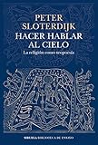 Hacer hablar al cielo: La religión como teopoesía (Biblioteca de Ensayo / Serie mayor, Band 128) - Peter Sloterdijk Übersetzer: Isidoro Reguera 