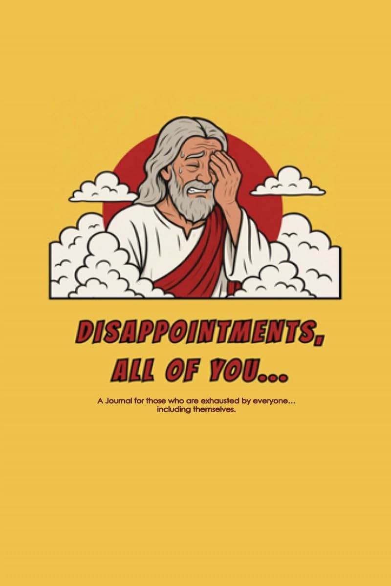 Disappointments, All of You...: A journal for those who are exhausted by everyone... including themselves.