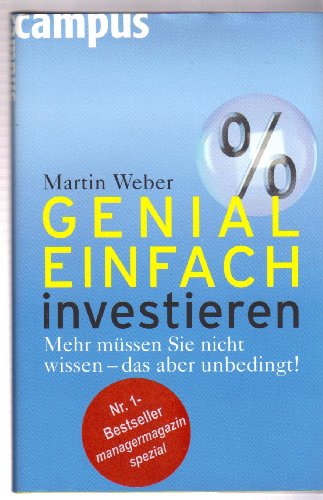 Genial einfach investieren: Mehr müssen Sie nicht wissen - das aber unbedingt! Genial einfach investieren: Mehr müssen Sie nicht wissen - das aber unbedingt!