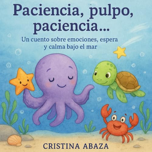 Paciencia, Pulpo, paciencia…: Un cuento sobre emociones, espera y...