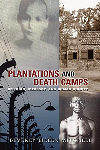 Plantations and Death Camps: Religion, Ideology, And Human Dignity (Innovations: African American Religious Thought)