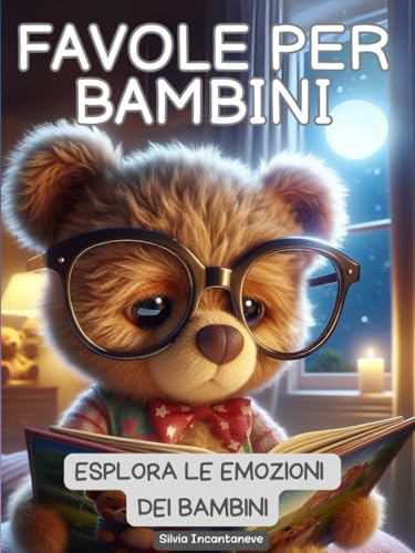 Favole per Bambini: Emozioni a Colori: Bellissimi Racconti Illustrati per Esplorare le Emozioni con Guida per Genitori
