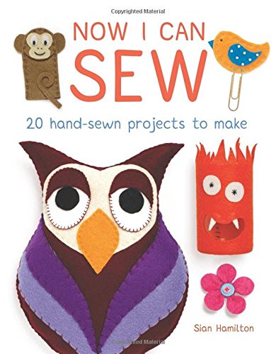 Now I Can Sew: 20 Hand-Sewn Projects to Make