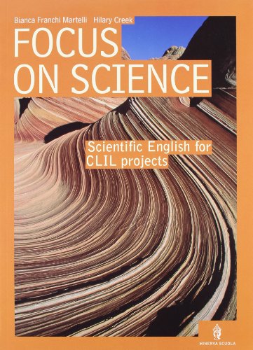  Focus on science. Scientific english for CLIL projects. CLIL for english. Per le Scuole superiori
