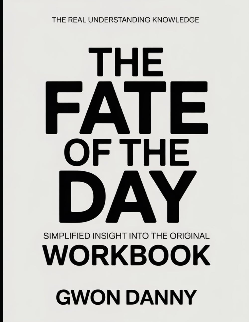 The Real Understanding Knowledge The Fate of The Day: Simplified Insight Into The Original.