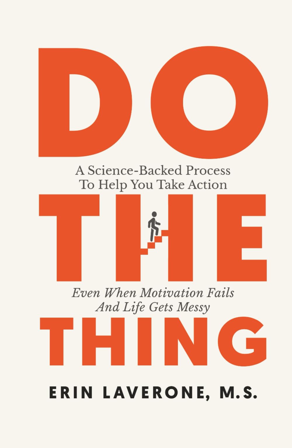 Do The Thing: A Science-Backed Process To Help You Take Action Even When Motivation Fails And Life Gets Messy