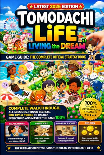  TOMODACHI LIFE: LIVING THE DREAM GAME GUIDE: THE COMPLETE OFFICIAL STRATEGY BOOK: The Complete Walkthrough, All Missions, Hidden Secrets, Pro Tips & ... to Unlock Everything and Master the Game 100%
