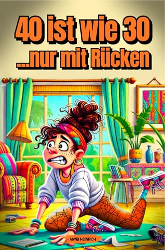40 ist wie 30 ... nur mit Rücken: Der ultimativer Survival-Guide für die besten Jahre deines Lebens! | Das perfekte Geschenk für Frauen zum 40. Geburtstag