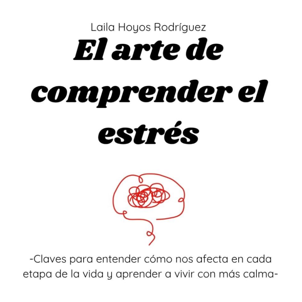 El arte de comprender el estrés: Claves para entender cómo nos afecta en cada etapa de la vida y aprender a vivir con más calma (Colección El arte de...)