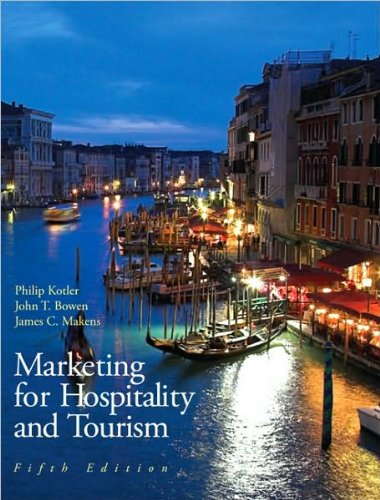 Marketing for Hospitality & Tourism (5th Edition) (text only) by 5 edition: P.Kotler.J.T.Bowen.J ...