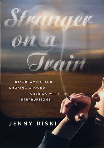 Stranger on a Train: Daydreaming and Smoking Around America with Interruptions (English Edition) Francais PDF
