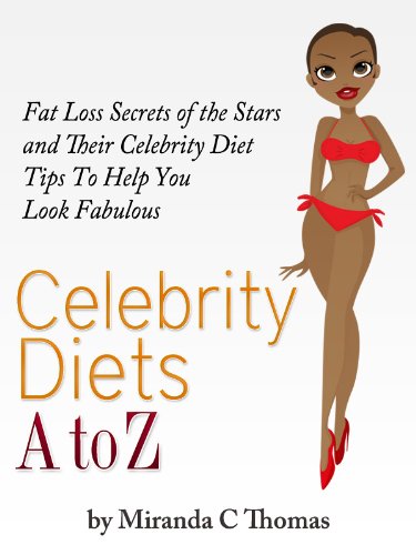 Celebrity Diets A to Z: Fat Loss Secrets of the Stars & Their Celebrity Diet Tips To Help You Look Fabulous