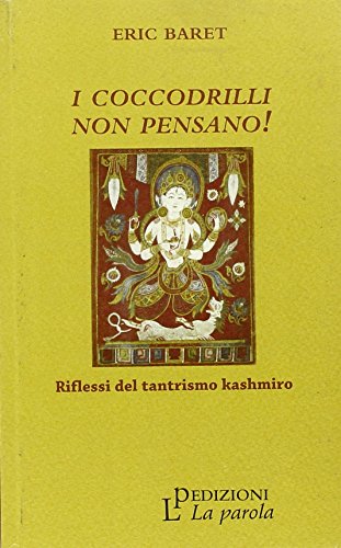 I coccodrilli non pensano! Riflessi del tantrismo kashmiro