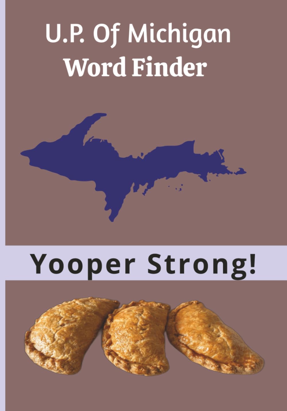 U.P. Of Michigan Word Finder: A Puzzle Journey Through Michigan’s Upper Peninsula Counties, Towns, Waterfalls, Traditions, Flowers and Fish 7X10
