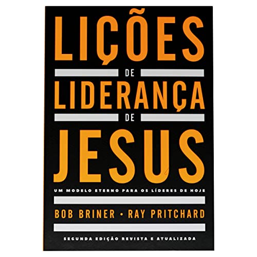 Lições de liderança de Jesus: Um modelo eterno para os líderes de...