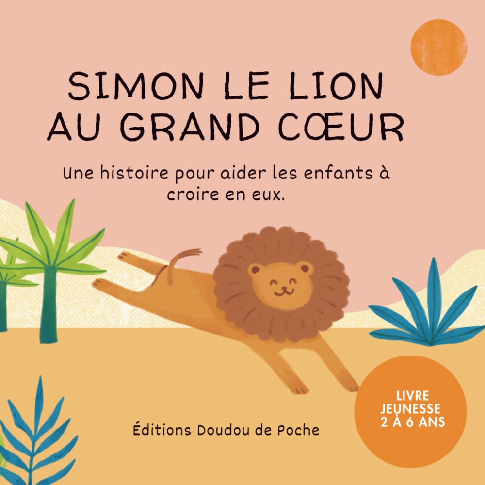 Simon le lion au grand coeur: Une histoire tendre pour aider les enfants à croire en eux (Les éditions doudou de poche)