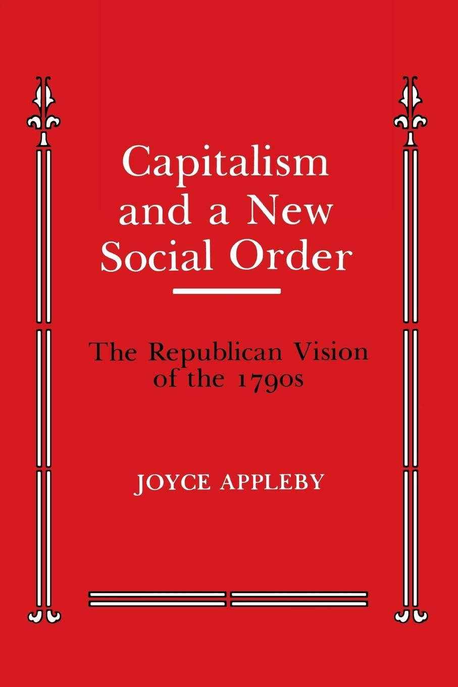 Capitalism and a New Social Order (Anson G. Phelps Lectureship on Early American History)