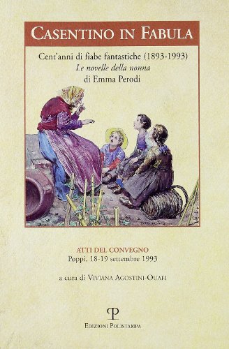 Casentino in fabula. Cent'anni di fiabe fantastiche (1893-1993). Le novelle della nonna di Emma Perodi. Atti del Convegno (Poppi, 1993
