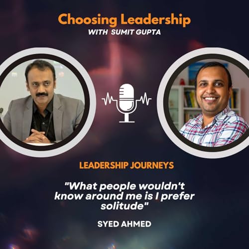 Leadership Journeys [245] - Syed Ahmed - "What people wouldn't know around me is i prefer solitude"