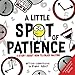 A Little SPOT of Patience: A Story About How To Enjoy Waiting