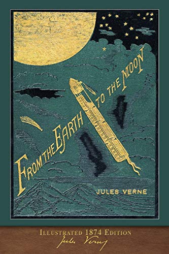 From the Earth to the Moon (Illustrated 1874 Edition): 100th Anniversary Collection - //coolthings.us