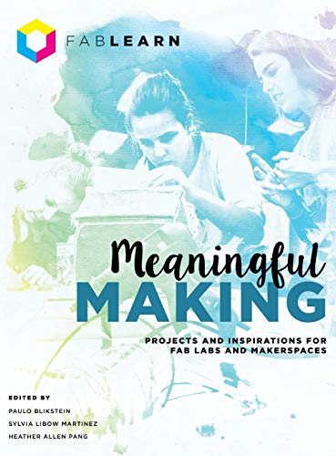 9780997554342 Meaningful Making: Projects and Inspirations for Fab Labs and Makerspaces