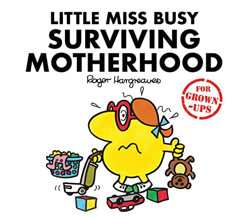 Little Miss Busy Surviving Motherhood: The hilarious book about the exasperating and wonderful world of parenting, the perfect gift for Christmas (Mr. Men for Grown-ups)