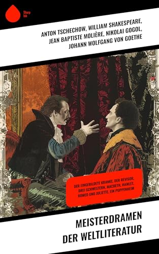Meisterdramen der Weltliteratur: Der eingebildete Kranke, Der Revisor, Drei Schwestern, Macbeth, Hamlet, Romeo und Juliette, Ein Puppenheim (German Edition)