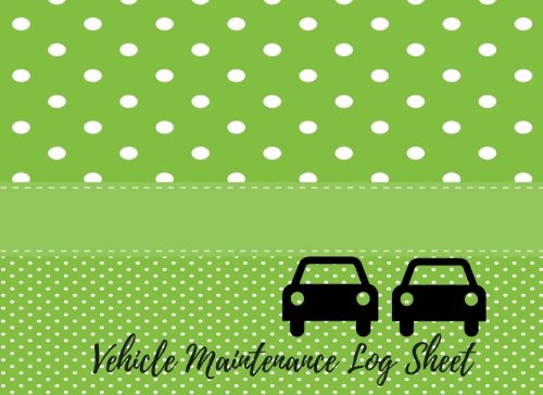 Vehicle Maintenance Log Sheet: Car Maintenance - Repair Log Book Journal. Log Date, Mileage, Repairs