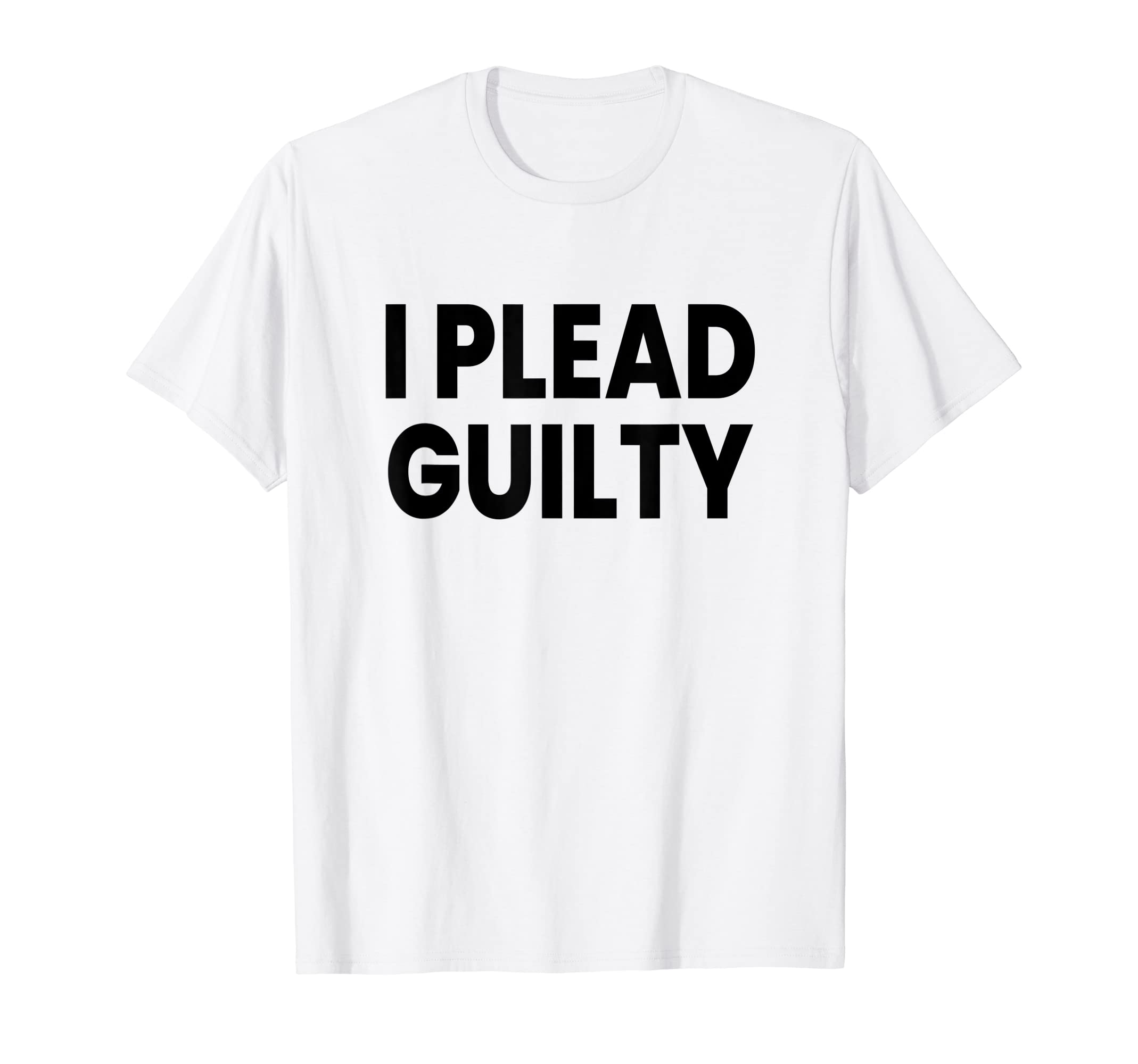 I Plead GuiltyT-Shirt