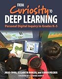 From Curiosity to Deep Learning: Personal Digital Inquiry in Grades K-5