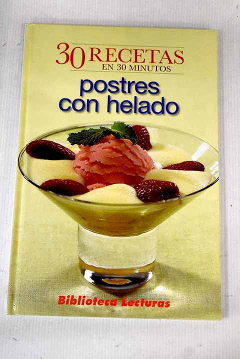 Postres Con Helado: 30 Recetas En 30 Minutos