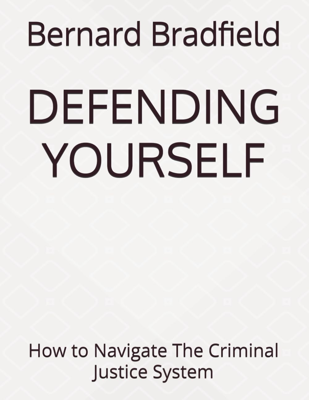 DEFENDING YOURSELF: What I Wish Someone had told me; What They Don't Tell You Until It's Too Late
