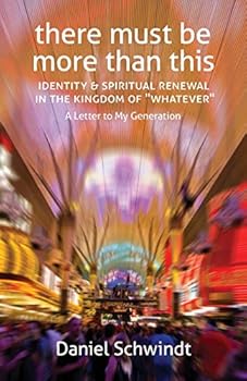 Paperback There Must Be More Than This: Identity & Spiritual Renewal in the Kingdom of Whatever (A Letter to My Generation) Book
