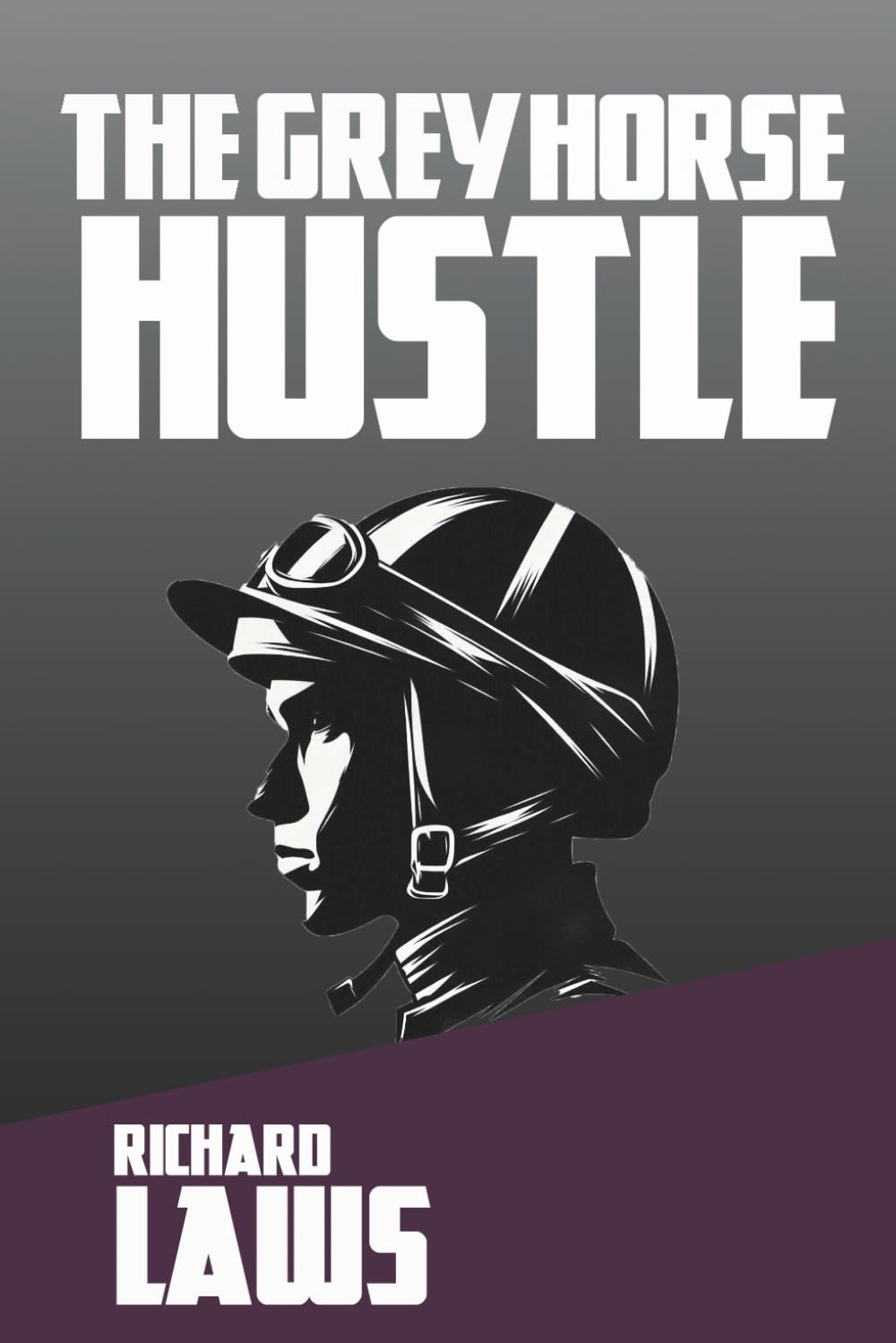 The Grey Horse Hustle: A British Horseracing Story-Laws, Richard
