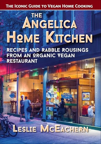 The Angelica Home Kitchen: Recipes and Rabble Rousings from an Organic Vegan Restaurant