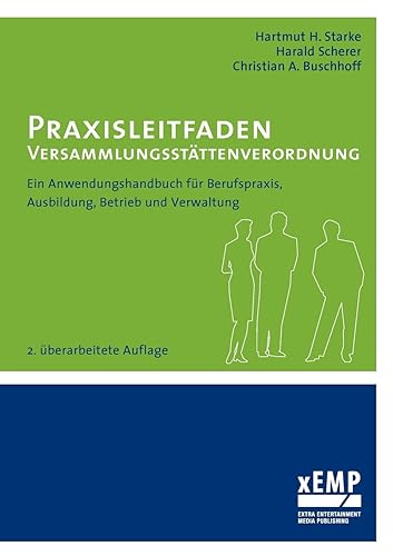 Praxisleitfaden Versammlungsstättenverordnung: Ein Anwendungshandbuch für Berufspraxis, Ausbildung, Betrieb und Verwaltung: Ein Anwendungshandbuch für ... und Verwaltung - 2. überarbeitete Auflage