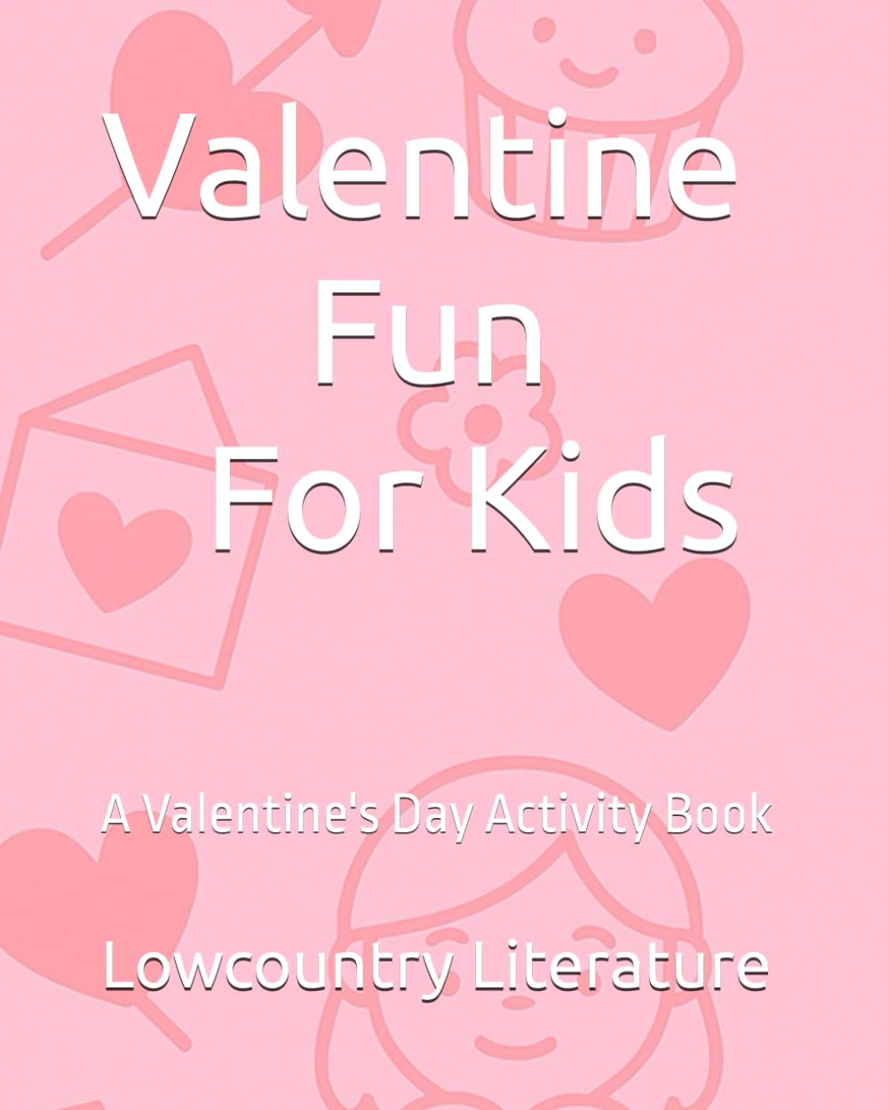 Valentine Fun For Kids: A Valentine's Day Activity Book