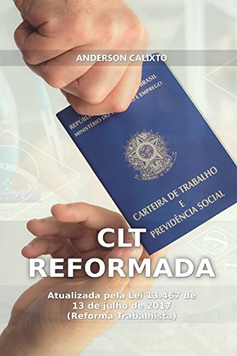 CLT Reformada: Atualizada pela Lei 13.467 de 13 de julho de 2017 (Reforma Trabalhista) (Portuguese Edition)