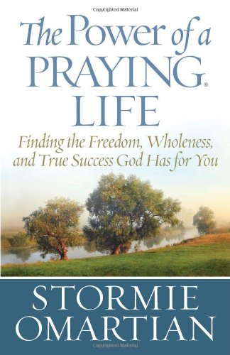 The Power of a Praying® Life Deluxe Edition: Finding the Freedom, Wholeness, and True Success God Has for You