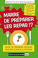 Marre de préparer les repas !? - Guide de premiers secours pour bien cuisiner au quotidien 2916628738 Book Cover