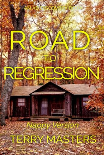 Road To Regression (Nappy Version): An ABDL/Nappy/Sissy Baby book