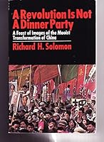 A revolution is not a dinner party: A feast of images of the Maoist transformation of China 0385096658 Book Cover