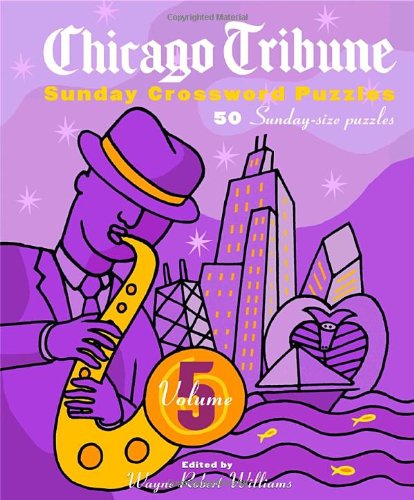Chicago Tribune Sunday Crossword Puzzles, Volume 5: Williams, Wayne ...