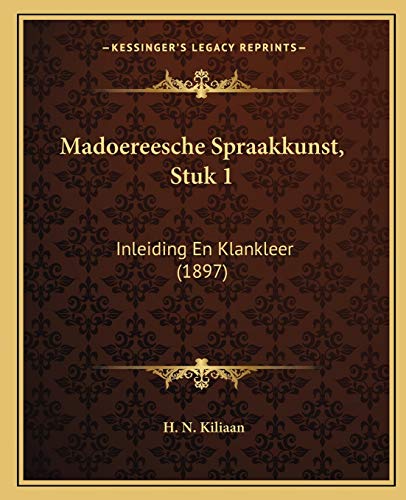 Madoereesche Spraakkunst, Stuk 1: Inleiding En Klankleer (1897) (Dutch Edition)