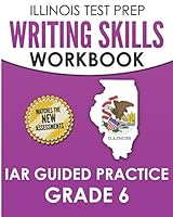 ILLINOIS TEST PREP Writing Skills Workbook IAR Guided Practice Grade 6: Preparation for the Illinois Assessment of Readiness ELA/Literacy Tests 1795252901 Book Cover