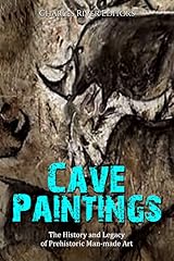 Cave Paintings: The History and Legacy of Prehistoric Man-made Art (English Edition)